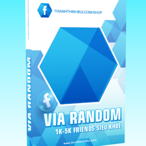 VIA RANDOM 1K-5K FRIENDS SIÊU KHỎE