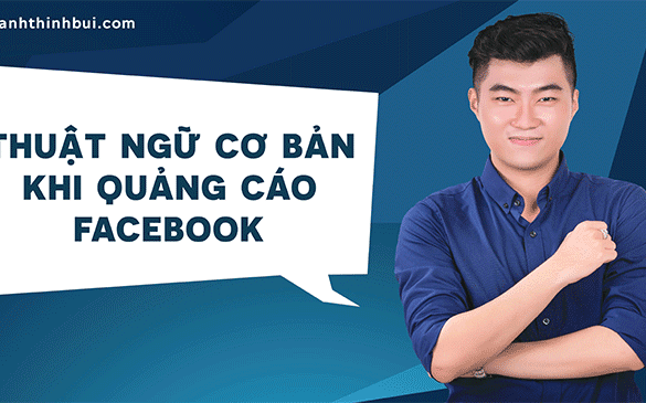 17 thuật ngữ cần biết khi quảng cáo Facebook