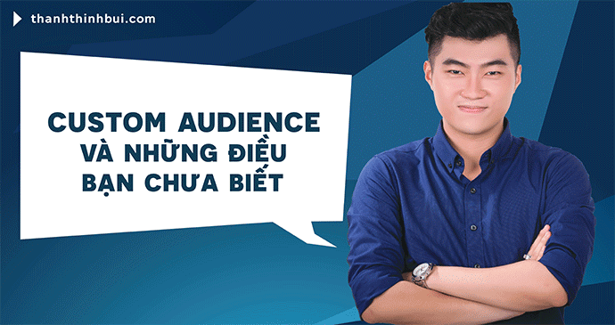 Custom Audience là gì và những điều bạn chưa biết (Updated)