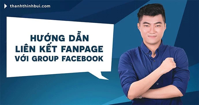 Hướng dẫn liên kết Fanpage với Group Facebook
