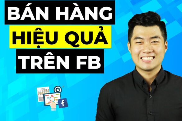 3 bước bán hàng trên Facebook hiệu quả cho người mới (Update 2024)