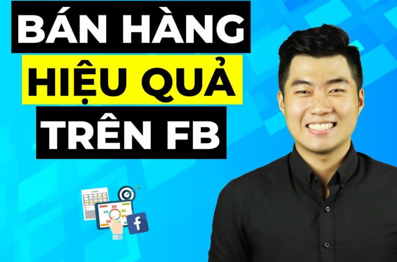 3 bước bán hàng trên Facebook hiệu quả cho người mới (Update 2024)