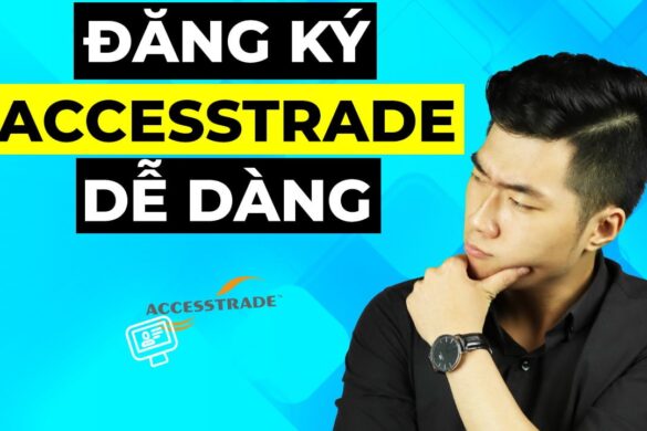 Hướng dẫn đăng ký Accesstrade kiếm tiền affiliate marketing