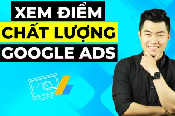 Hướng dẫn xem điểm chất lượng quảng cáo Google