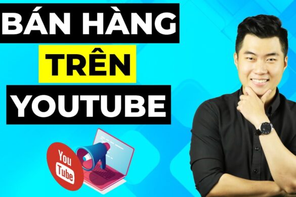 Bán hàng trên Youtube và 6 điều bạn chưa biết