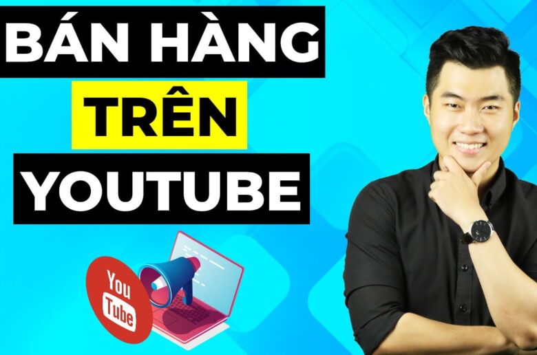 Bán hàng trên Youtube và 6 điều bạn chưa biết