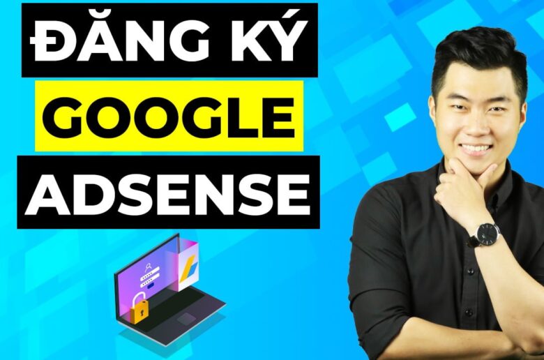 5 phút đăng ký Google Adsense và kiếm tiền cho người mới bắt