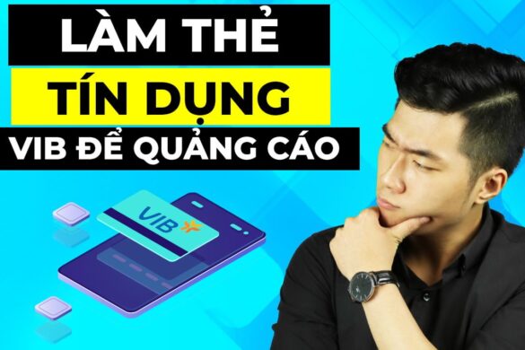 Làm thế nào để làm thẻ tín dụng VIB chạy quảng cáo ?