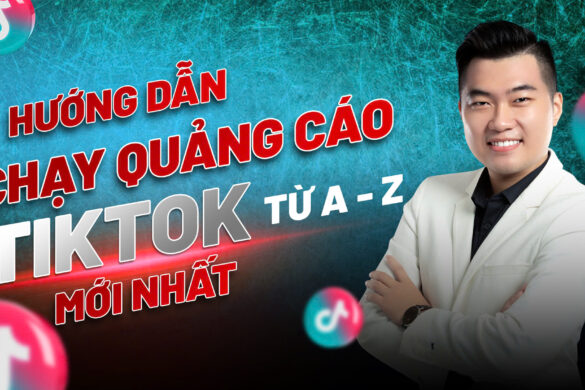 Hướng dẫn cách chạy quảng cáo TikTok chi tiết mới nhất