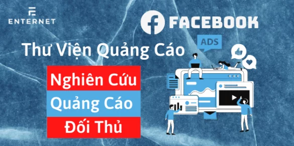 Thư viện quảng cáo Facebook (Facebook Ads Library) là gì và cách sử dụng chi tiết