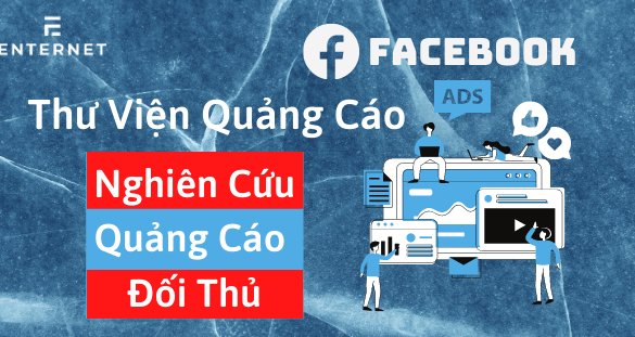 Thư viện quảng cáo Facebook (Facebook Ads Library) là gì và cách sử dụng chi tiết