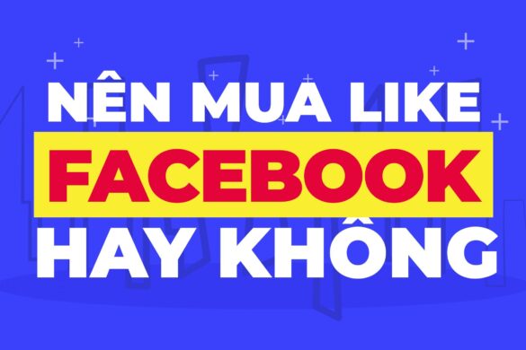 Mua Like Facebook nên hay không? (Bản chất)