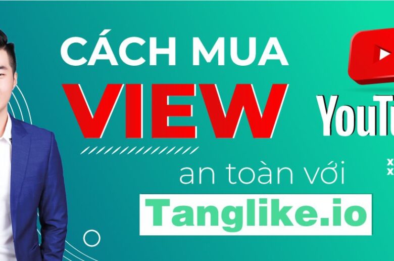 (Tanglike.io) Cách mua view Youtube an toàn và ổn định nhất