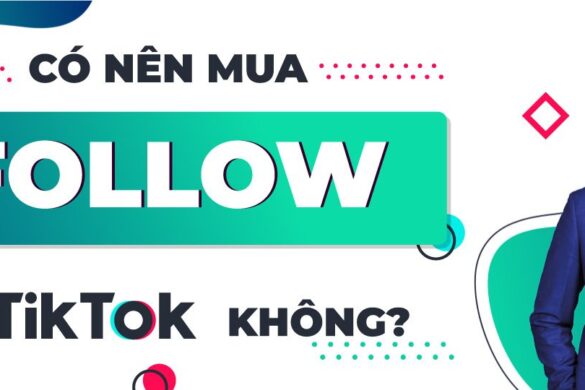 Có nên mua Follow Tiktok hay không? Khi nào nên mua?