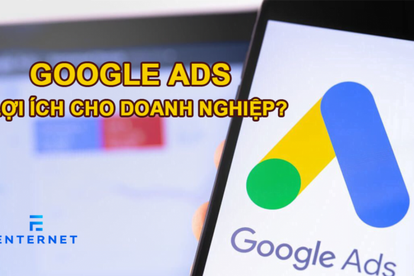 Doanh nghiệp được lợi ích gì nếu tận dụng tốt Google Ads