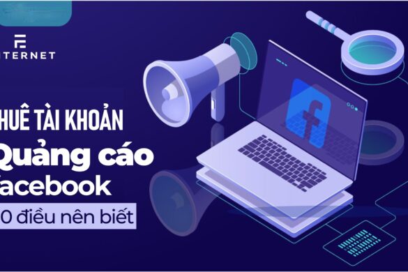 Thuê tài khoản quảng cáo Facebook: 10 điều bạn cần biết