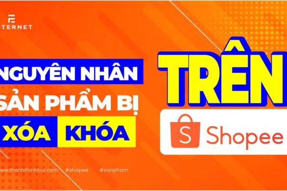 Sản phẩm bị khóa hoặc bị xóa trên Shopee? Đâu là nguyên nhân – Thanh Thịnh Bùi: Giúp bạn thành công với Bán hàng online