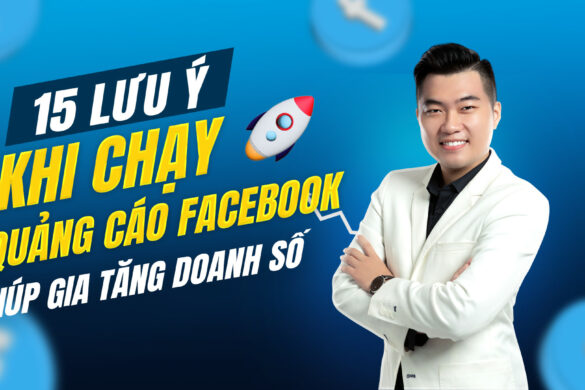 15 lưu ý khi chạy quảng cáo Facebook mà Thịnh đúc kết được