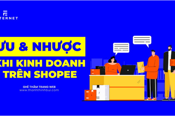 Ưu và nhược điểm khi kinh doanh trên Shopee – Thanh Thịnh Bùi: Giúp bạn thành công với Bán hàng online