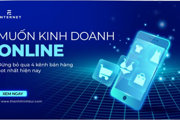 Muốn kinh doanh online – Đừng bỏ qua 4 kênh bán hàng hot nhất hiện nay