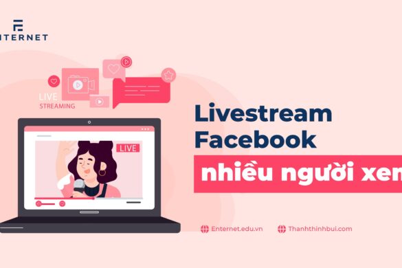 9 cách livestream Facebook nhiều người xem