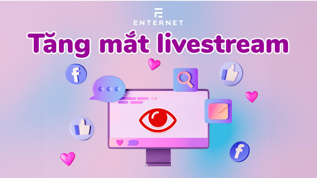 Tăng Mắt Livestream Facebook Nhanh Chóng Hiệu Quả Nhất