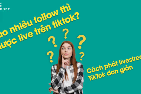 Bao Nhiêu Follow Thì Được Live Trên Tiktok? Cách Phát Livestream TikTok Đơn Giản