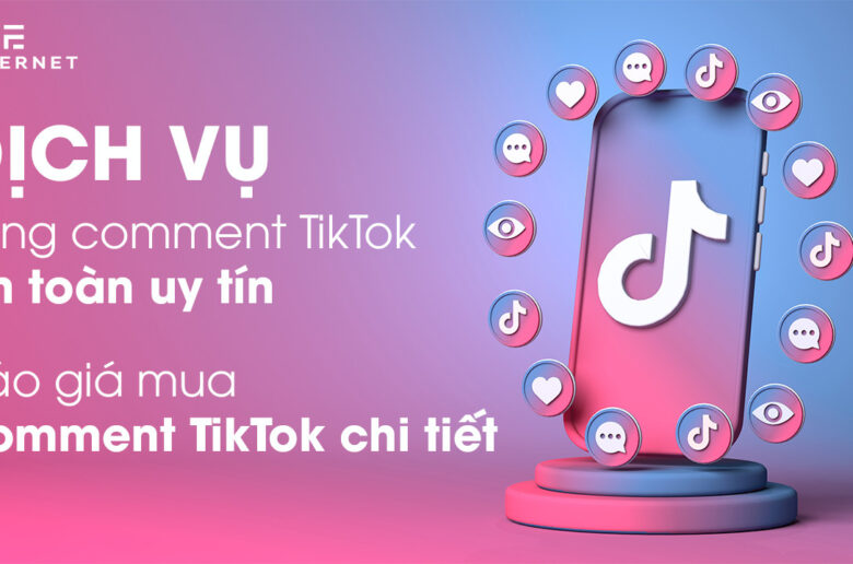 Dịch vụ tăng comment TikTok an toàn uy tín