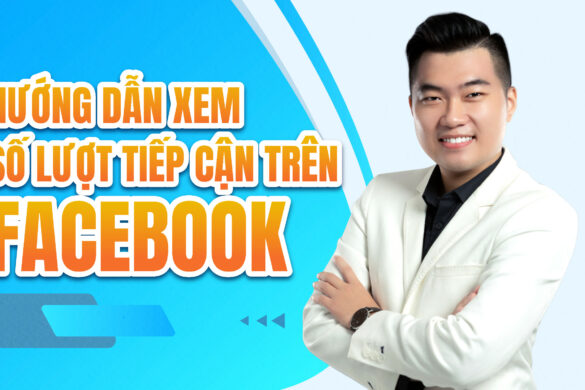 Hướng dẫn xem số lượt tiếp cận trên Facebook mới nhất