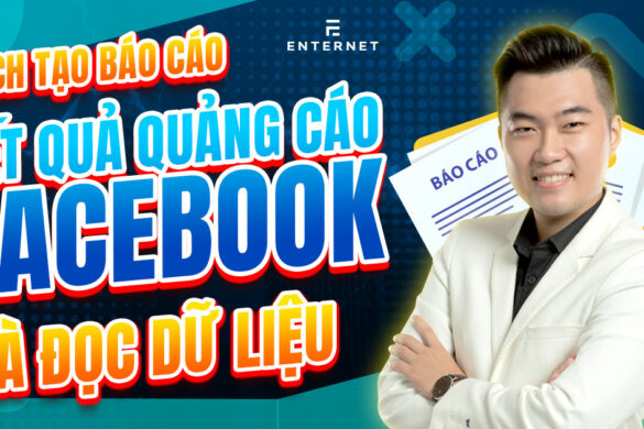 Hướng dẫn xem báo cáo quảng cáo Facebook cặn kẽ