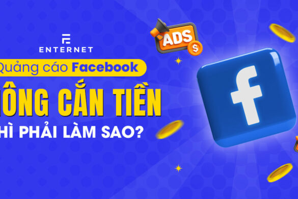 8 lý do quảng cáo Facebook không cắn tiền và cách xử lý triệt để