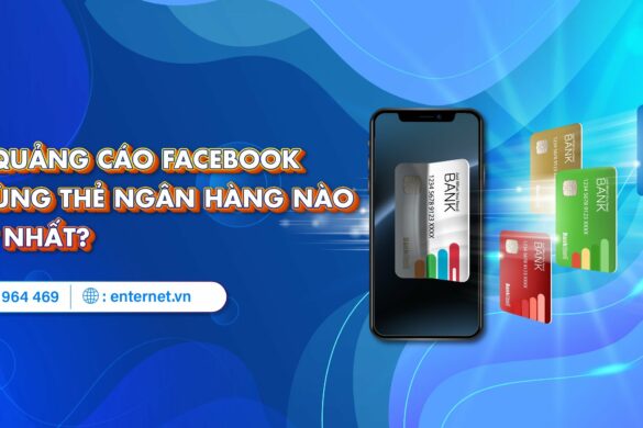 Chạy quảng cáo Facebook nên dùng thẻ ngân hàng nào? Đánh giá từng dòng thẻ