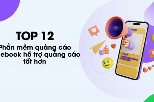 Top 12 phần mềm quảng cáo Facebook hỗ trợ quảng cáo tốt hơn