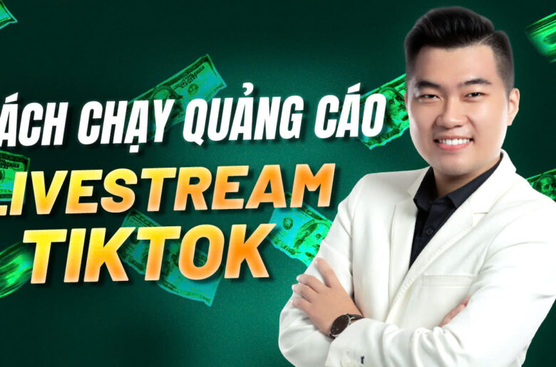 Cách chạy quảng cáo Livestream TikTok ra đơn nhanh